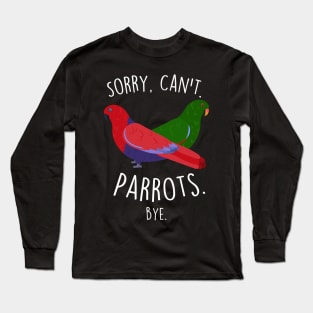 Eclectus Parrot Sorry Can't Long Sleeve T-Shirt